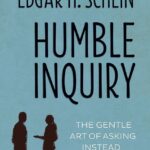 Edgar Schein's Humble Inquiry