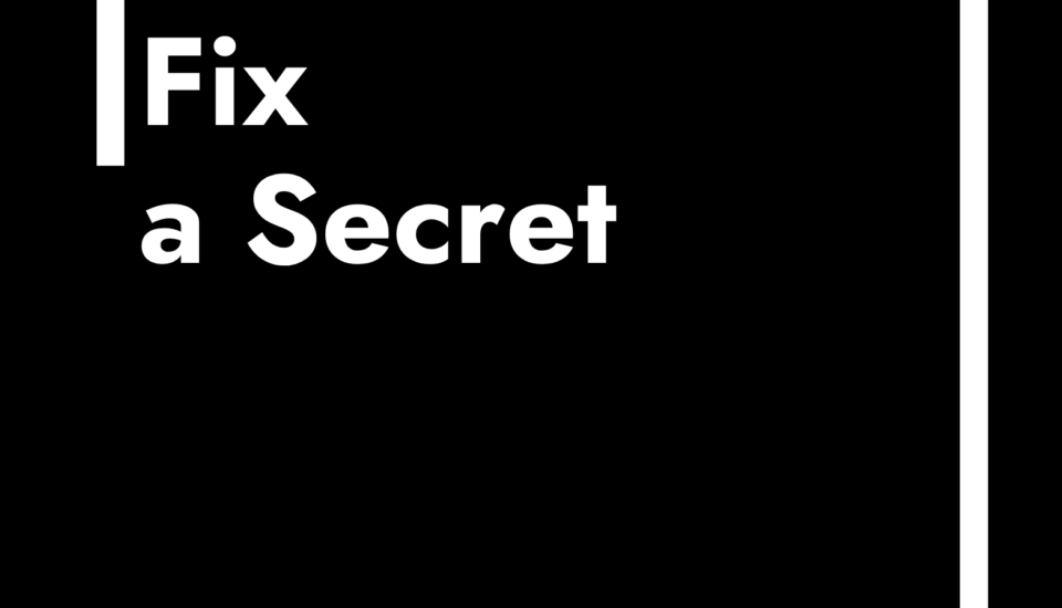 you can't fix a secret